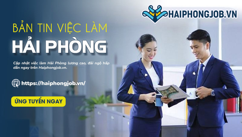 Bản tin việc làm Hải Phòng mới nhất hôm nay