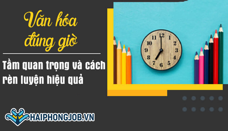 Văn hóa đúng giờ là gì? Ý nghĩa của văn hóa đúng giờ trong công ty